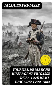 Journal de marche du sergent Fricasse de la 127e demi-brigade: 1792-1802