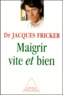Jacques Fricker - Maigrir Vite Et Bien.