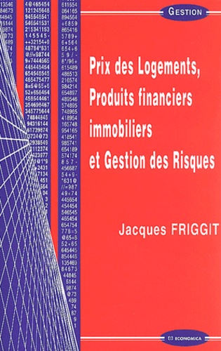 Jacques Friggit - Prix Des Logements, Produits Financiers Immobiliers Et Gestion Des Risques.