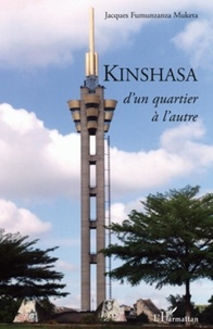 Jacques Fumunzanza Muketa - Kinshasa, d'un quartier à l'autre.