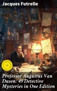 Professor Augustus Van Dusen: 49 Detective Mysteries in One Edition