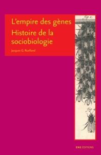 Jacques-G Ruelland - L'empire des Gene - Histoire de la sociobiologie.