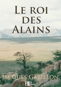 Jacques Gabillon - Le roi des Alains - Histoire de Jean Goart.