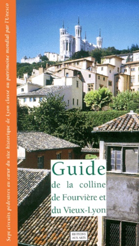 Jacques Gadille et  Collectif - Guide de la colline de Fourvière et du Vieux-Lyon.
