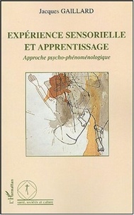 Jacques Gaillard - Expérience sensorielle et apprentissage - Approche psycho-phénoménologique.