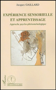 Jacques Gaillard - Expérience sensorielle et apprentissage - Approche psycho-phénoménologique.