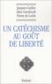 Jacques Gaillot et Alice Gombault - Un catéchisme au goût de liberté.