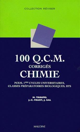 Jacques Gal et Michel Troupel - 100 QCM corrigés de chimie - PCEM, 1ers cycles universitaires, classes préparatoires biologiques, BTS.