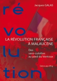 Jacques Galas - La Révolution Française à Malaucène - Des sans culottes au pied du Ventoux.