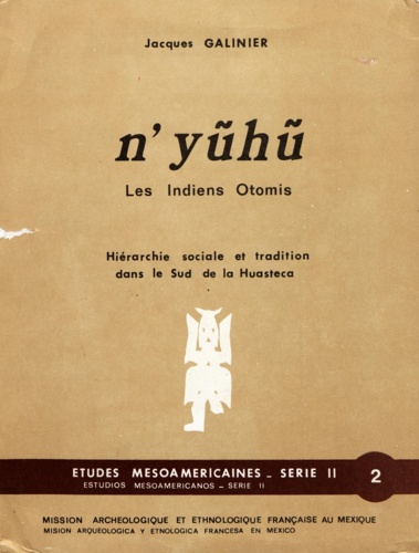N’yũhũ, les Indiens Otomis. Hiérarchie sociale et tradition dans le Sud de la Huasteca
