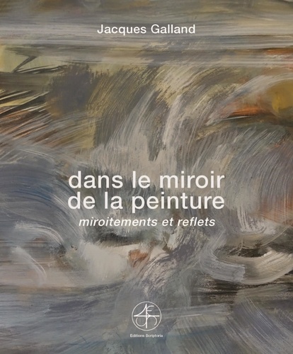 Jacques Galland - Dans le miroir de la peinture, Miroitements et reflets.