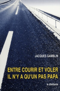 Jacques Gamblin - Entre courir et voler il n'y a qu'un pas papa.
