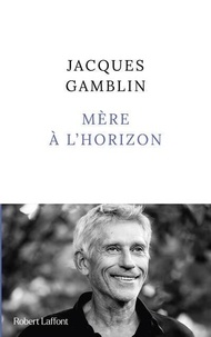 Téléchargements gratuits d'ebooks pdf Mère à l'horizon  par Jacques Gamblin
