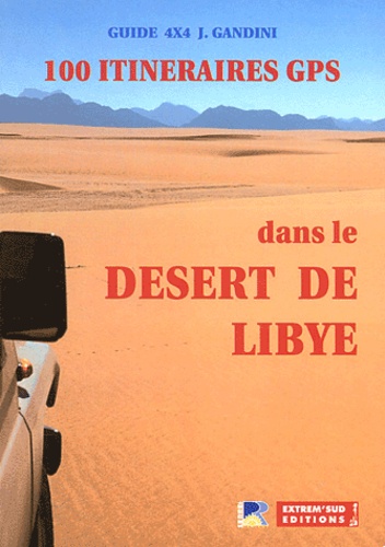 Jacques Gandini - 100 itinéraires GPS dans le désert de Libye.