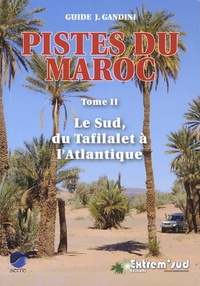 Jacques Gandini - Pistes du Maroc à travers l'histoire - Tome 2, Le Sud, du Tafilalet à l'Atlantique à travers l'histoire.