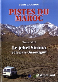 Jacques Gandini - Pistes du Maroc à travers l'histoire - Tome 8, Le jebel Siroua et le pays Ouaouzguit.
