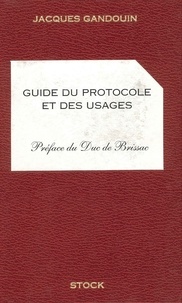 Jacques Gandouin - Guide du protocole et des usages.