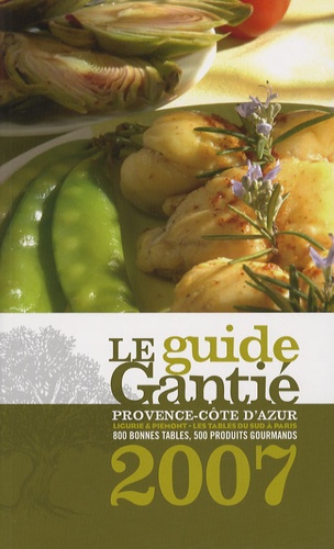 Jacques Gantié - Le Guide Gantié - Provence-Côte d'Azur, Ligurie & Piémont - Les tables sud à Paris.