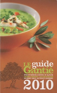 Jacques Gantié - Le guide Gantié - Provence-Côte d'Azur, Ligurie & Piémont - Les tables du Sud.