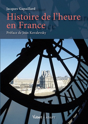 Jacques Gapaillard - Histoire de l'heure en France.