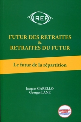 Jacques Garello et Georges Lane - Futur des retraites & retraites du futur - Tome 1, Le futur de la répartition.