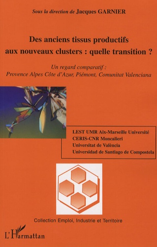 Jacques Garnier - Des anciens tissus productifs aux nouveaux clusters : quelle transition? - Un regard comparatif : Provence Alpes Côte d'Azur, Pémont, Comunitat Valenciana.