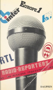 Jacques Garnier - Radio-reporters - Les missions impossibles.