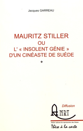 Jacques Garreau - Mauritz Stiller ou l'"insolent génie" d'un cinéaste de Suède.