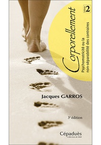 Jacques Garros - Corporellement - Tome 2, Psychomotricité ou la non-séparabilité des contraires.