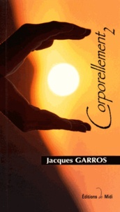 Jacques Garros - Corporellement - Tome 2.