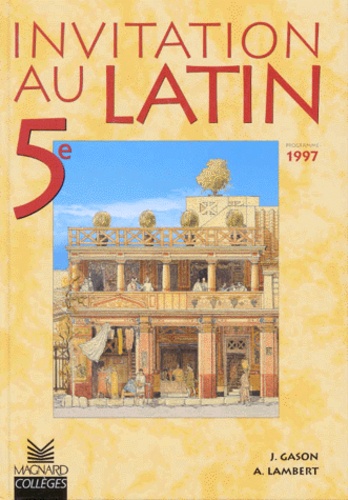 Jacques Gason et Alain Lambert - Invitation au Latin 5e - Manuel élève, Edition 1997.