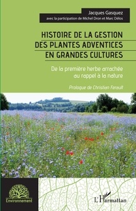 Jacques Gasquez et Michel Dron - Histoire de la gestion des plantes adventices en grandes cultures - De la première herbe arrachée au rappel à la nature.