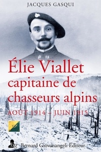 Jacques Gasqui - Elie Viallet, capitaine de chasseurs alpins (août 1914 - juin 1915).