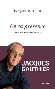 Jacques Gauthier - En sa présence - Autobiographie spirituelle.