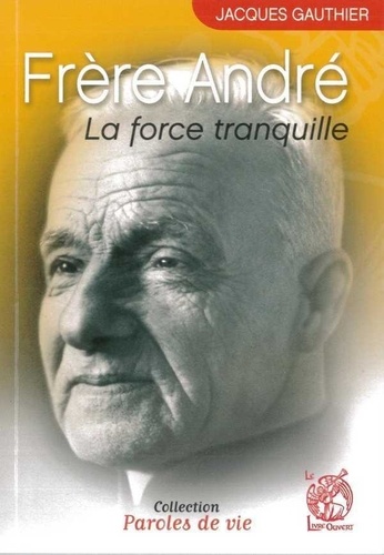 Jacques Gauthier - Frère André - La force tranquille.