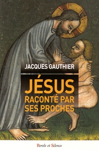 Jacques Gauthier - Jésus raconté par ses proches.