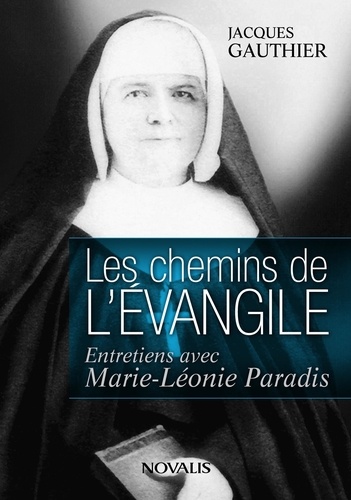 Jacques Gauthier - Les chemins de l'Evangile - Entretiens avec Marie-Léonie Paradis.