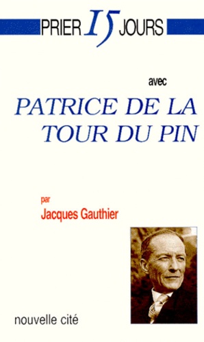 Jacques Gauthier - Prier 15 jours avec Patrice de La Tour du Pin.