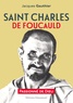 Jacques Gauthier - Saint Charles de Foucauld - Passionné de Dieu.