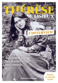 Jacques Gauthier - Thérèse de Lisieux - L’interview - Son grand amour, ses secrets, ses conseils.