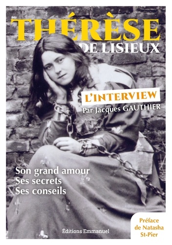 Thérèse de Lisieux - L’interview. Son grand amour, ses secrets, ses conseils