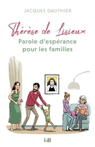 Jacques Gauthier - Thérèse de Lisieux - Parole d'espérance pour les familles.