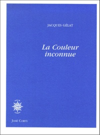 Jacques Gélat - La Couleur Inconnue.