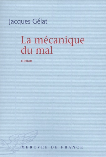 Jacques Gélat - La mécanique du mal.