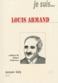 Jacques Gelly - Je suis... Louis Armand.