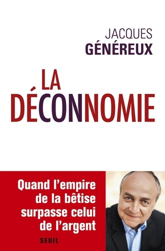 La déconnomie. Quand l'empire de la bêtise surpasse celui de l'argent