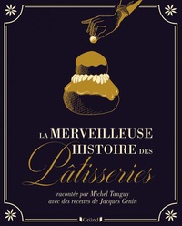 Jacques Génin et Michel Tanguy - La merveilleuse histoire des pâtisseries.