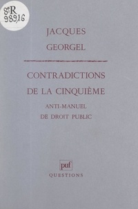 Jacques Georgel et Blandine Barret-Kriegel - Contradictions de la Cinquième - Anti-manuel de droit public.