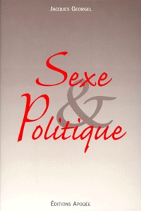 Jacques Georgel - Sexe & politique.