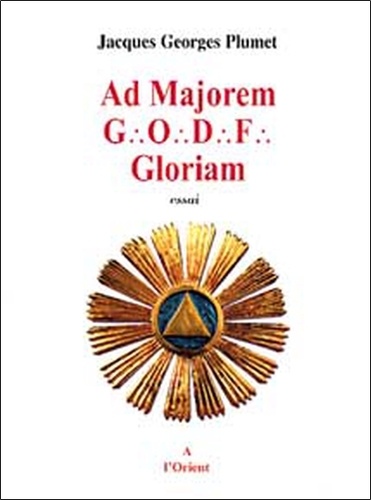 Jacques-Georges Plumet - Ad Majorem GODF Gloriam.